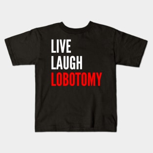 Live Laugh Lobotomy Funny Meme Kids T-Shirt